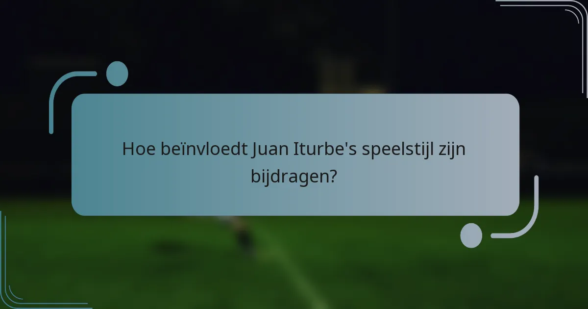 Hoe beïnvloedt Juan Iturbe's speelstijl zijn bijdragen?