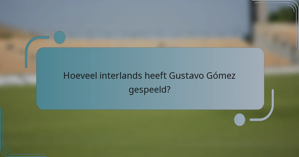 Hoeveel interlands heeft Gustavo Gómez gespeeld?