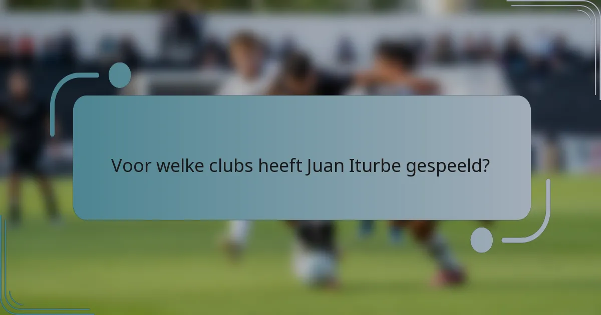 Voor welke clubs heeft Juan Iturbe gespeeld?