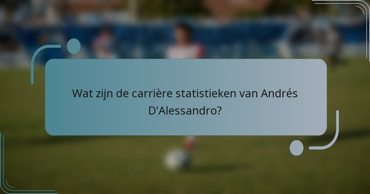 Wat zijn de carrière statistieken van Andrés D'Alessandro?