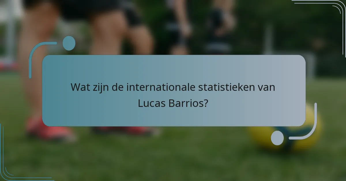 Wat zijn de internationale statistieken van Lucas Barrios?