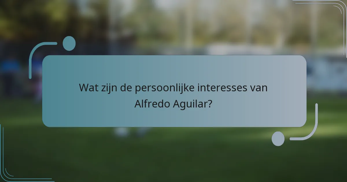 Wat zijn de persoonlijke interesses van Alfredo Aguilar?