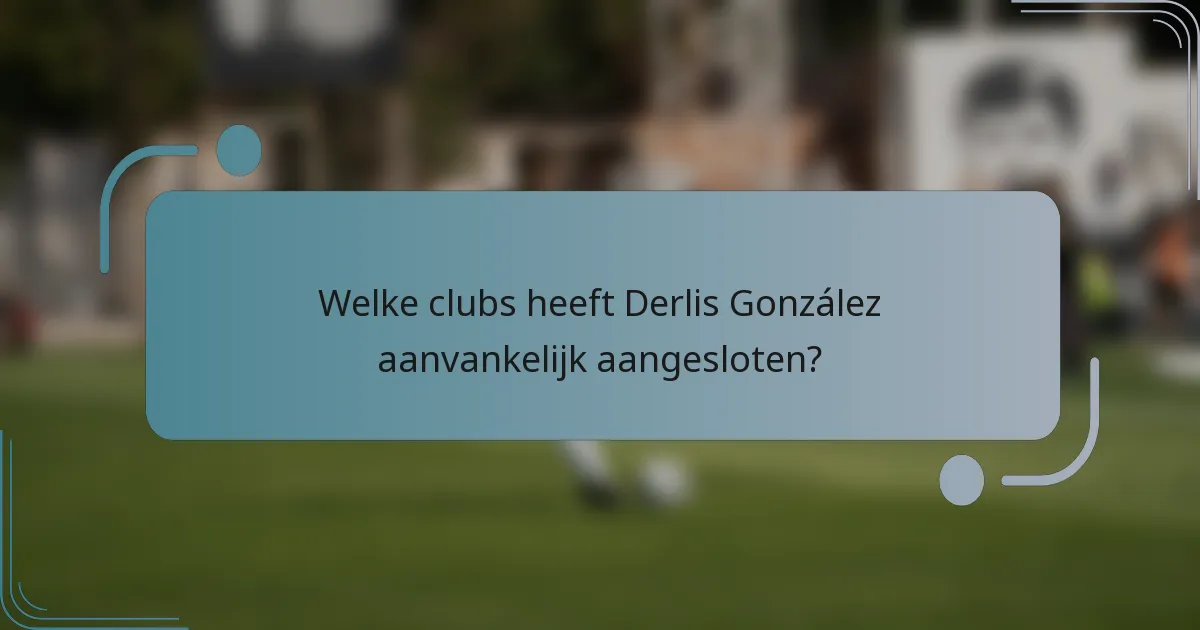Welke clubs heeft Derlis González aanvankelijk aangesloten?