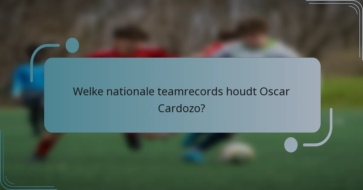 Welke nationale teamrecords houdt Oscar Cardozo?
