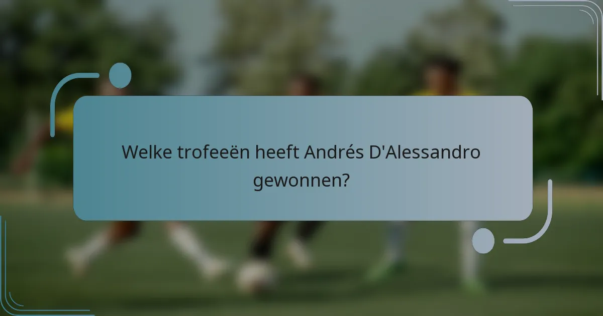 Welke trofeeën heeft Andrés D'Alessandro gewonnen?