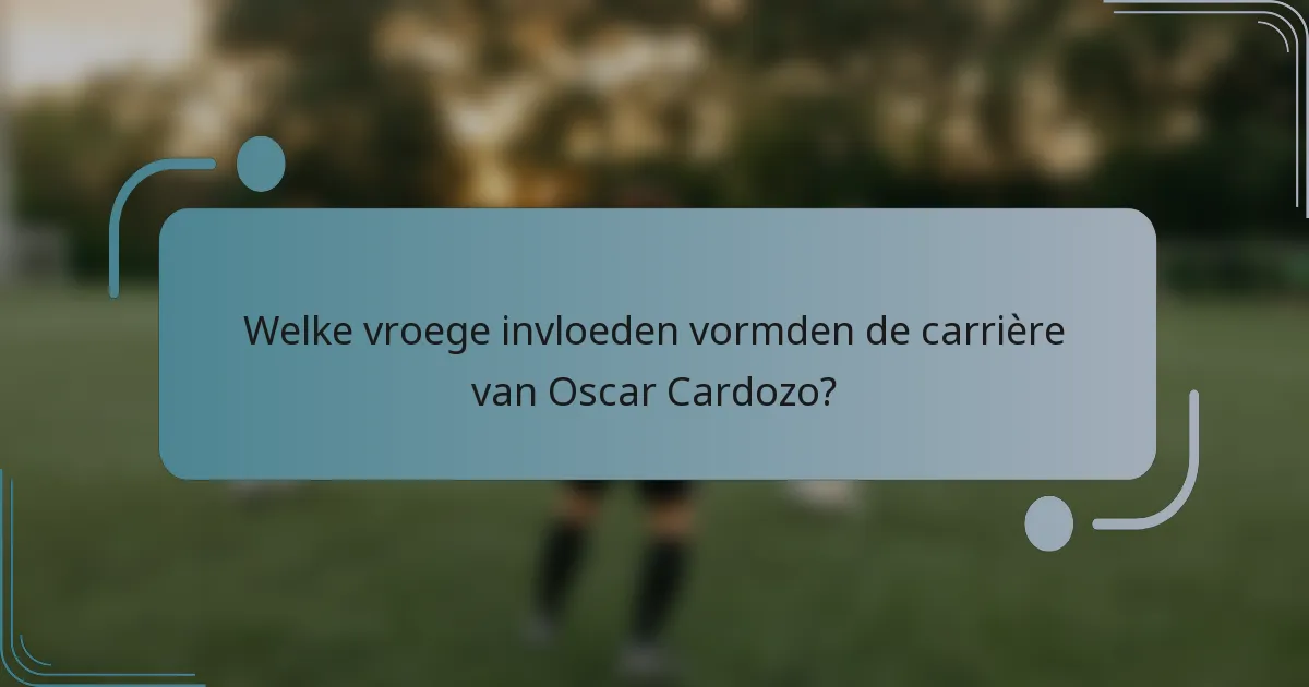 Welke vroege invloeden vormden de carrière van Oscar Cardozo?